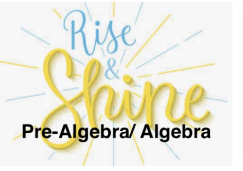 Rise and Shine Pre- Algebra/ Algebra